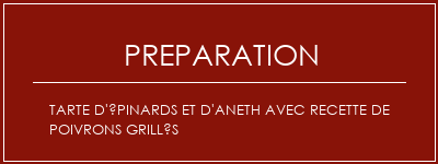 Réalisation de Tarte d'épinards et d'aneth avec recette de poivrons grillés Recette Indienne Traditionnelle