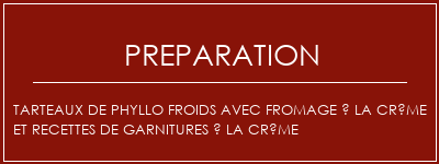 Réalisation de Tarteaux de phyllo froids avec fromage à la crème et recettes de garnitures à la crème Recette Indienne Traditionnelle