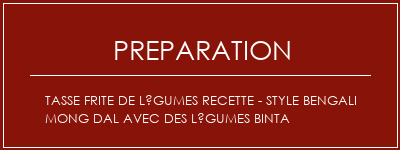 Réalisation de Tasse frite de légumes recette - Style Bengali Mong Dal avec des légumes Binta Recette Indienne Traditionnelle