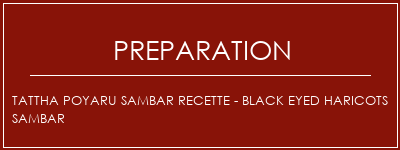 Réalisation de Tattha Poyaru Sambar Recette - Black Eyed Haricots Sambar Recette Indienne Traditionnelle