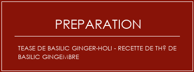 Réalisation de Tease de basilic Ginger-Holi - Recette de thé de basilic gingembre Recette Indienne Traditionnelle