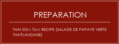 Réalisation de Thai Som Tum Recipe (salade de papaye verte thaïlandaise) Recette Indienne Traditionnelle