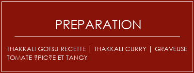 Réalisation de Thakkali Gotsu Recette | Thakkali Curry | Graveuse tomate épicée et tangy Recette Indienne Traditionnelle