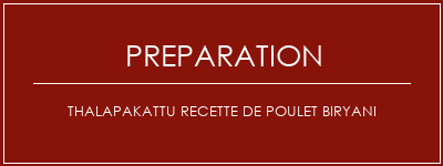 Réalisation de Thalapakattu Recette de poulet Biryani Recette Indienne Traditionnelle