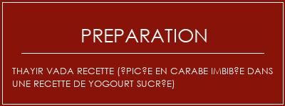 Réalisation de Thayir Vada Recette (épicée en carabe imbibée dans une recette de yogourt sucrée) Recette Indienne Traditionnelle