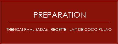 Réalisation de Thengai Paal Sadam Recette - Lait de coco Pulao Recette Indienne Traditionnelle