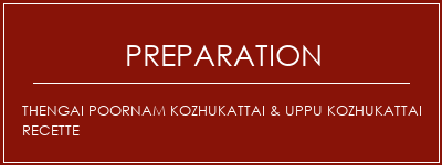 Réalisation de Thengai Poornam Kozhukattai & Uppu Kozhukattai Recette Recette Indienne Traditionnelle