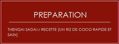 Réalisation de Thengai Sadam Recette (un riz de coco rapide et sain) Recette Indienne Traditionnelle