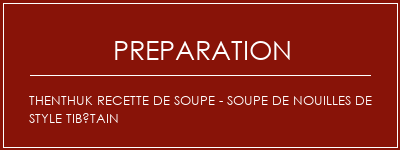 Réalisation de Thenthuk recette de soupe - soupe de nouilles de style tibétain Recette Indienne Traditionnelle