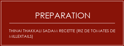 Réalisation de Thinai Thakkali Sadam Recette (riz de tomates de millextails) Recette Indienne Traditionnelle