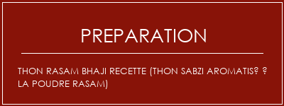 Réalisation de Thon Rasam Bhaji Recette (Thon Sabzi aromatisé à la poudre Rasam) Recette Indienne Traditionnelle