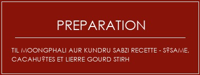 Réalisation de Til Moongphali Aur Kundru Sabzi Recette - Sésame, cacahuètes et lierre Gourd Stirh Recette Indienne Traditionnelle