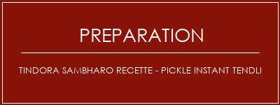 Réalisation de Tindora Sambharo Recette - Pickle Instant Tendli Recette Indienne Traditionnelle