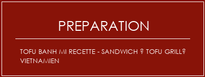 Réalisation de Tofu Banh Mi Recette - Sandwich à tofu grillé vietnamien Recette Indienne Traditionnelle