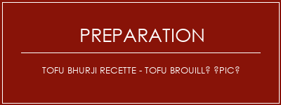 Réalisation de Tofu Bhurji Recette - Tofu brouillé épicé Recette Indienne Traditionnelle