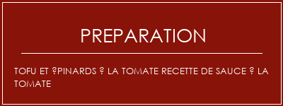 Réalisation de Tofu et épinards à la tomate recette de sauce à la tomate Recette Indienne Traditionnelle