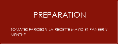 Réalisation de Tomates farcies à la recette Mayo et Paneer à menthe Recette Indienne Traditionnelle