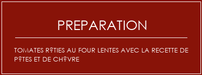 Réalisation de Tomates rôties au four lentes avec la recette de pâtes et de chèvre Recette Indienne Traditionnelle