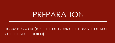 Réalisation de Tomato Goju (recette de curry de tomate de style sud de style indien) Recette Indienne Traditionnelle