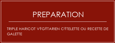 Réalisation de Triple haricot végétarien côtelette ou recette de galette Recette Indienne Traditionnelle