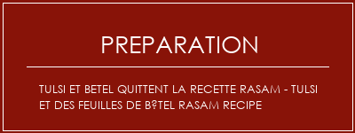 Réalisation de Tulsi et Betel quittent la recette Rasam - Tulsi et des feuilles de bétel Rasam Recipe Recette Indienne Traditionnelle