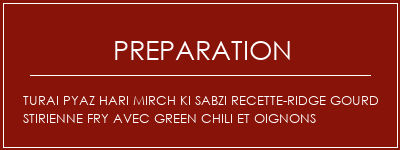 Réalisation de Turai Pyaz Hari Mirch Ki Sabzi Recette-Ridge Gourd Stirienne Fry Avec Green Chili et oignons Recette Indienne Traditionnelle