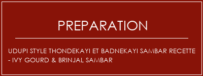 Réalisation de Udupi Style Thondekayi et Badnekayi Sambar Recette - Ivy Gourd & Brinjal Sambar Recette Indienne Traditionnelle