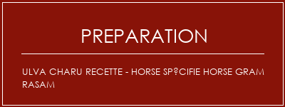 Réalisation de Ulva Charu Recette - Horse Spécifie Horse Gram Rasam Recette Indienne Traditionnelle