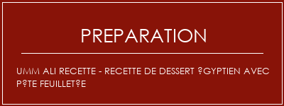 Réalisation de Umm Ali Recette - Recette de dessert égyptien avec pâte feuilletée Recette Indienne Traditionnelle