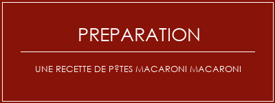 Réalisation de Une recette de pâtes macaroni macaroni Recette Indienne Traditionnelle