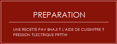 Réalisation de Une recette PAV Bhaji à l'aide de cuisinière à pression électrique préthi Recette Indienne Traditionnelle