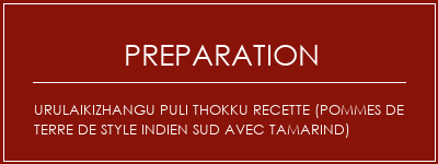 Réalisation de UrulaikizHangu Puli Thokku Recette (pommes de terre de style indien sud avec tamarind) Recette Indienne Traditionnelle