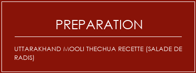 Réalisation de Uttarakhand Mooli Thechua Recette (salade de radis) Recette Indienne Traditionnelle