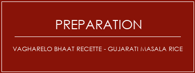 Réalisation de Vagharelo Bhaat Recette - Gujarati Masala Rice Recette Indienne Traditionnelle