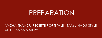 Réalisation de Vazha Thandu recette portiyale - Tamil NaDu Style Steh Banana Sterve Recette Indienne Traditionnelle