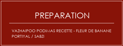 Réalisation de VAZHAIPOO PODIMAS Recette - Fleur de banane portiyal / sabzi Recette Indienne Traditionnelle