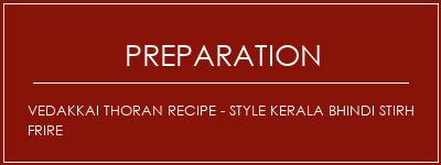 Réalisation de Vedakkai Thoran Recipe - Style Kerala Bhindi Stirh Frire Recette Indienne Traditionnelle