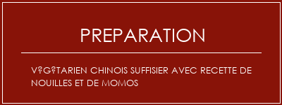 Réalisation de Végétarien Chinois Suffisier avec recette de nouilles et de Momos Recette Indienne Traditionnelle