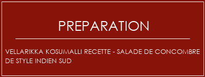 Réalisation de Vellarikka Kosumalli Recette - Salade de concombre de style indien sud Recette Indienne Traditionnelle