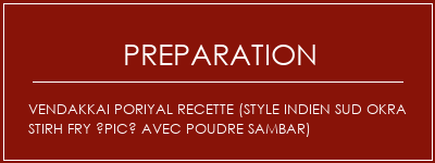 Réalisation de Vendakkai Poriyal Recette (Style Indien Sud Okra Stirh Fry Épicé avec poudre Sambar) Recette Indienne Traditionnelle