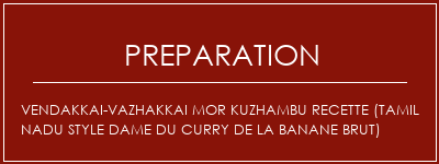 Réalisation de Vendakkai-Vazhakkai Mor Kuzhambu Recette (Tamil NaDu Style Dame du curry de la Banane brut) Recette Indienne Traditionnelle