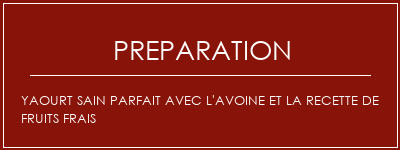 Réalisation de Yaourt sain Parfait avec l'avoine et la recette de fruits frais Recette Indienne Traditionnelle