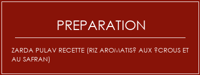 Réalisation de Zarda PulAV Recette (riz aromatisé aux écrous et au safran) Recette Indienne Traditionnelle