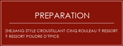 Réalisation de Zhejiang Style Croustillant Cinq Rouleau à ressort à ressort poudre d'épice Recette Indienne Traditionnelle