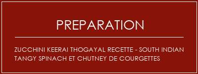 Réalisation de Zucchini Keerai Thogayal Recette - South Indian Tangy Spinach et Chutney de courgettes Recette Indienne Traditionnelle