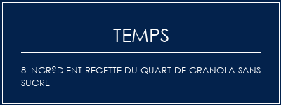 Temps de Préparation 8 Ingrédient Recette du quart de granola sans sucre Recette Indienne Traditionnelle