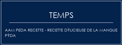 Temps de Préparation AAM PEDA Recette - Recette délicieuse de la mangue péda Recette Indienne Traditionnelle