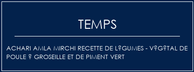 Temps de Préparation ACHARI Amla Mirchi Recette de légumes - Végétal de poule à groseille et de piment vert Recette Indienne Traditionnelle