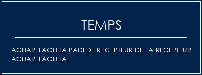 Temps de Préparation ACHARI LACHHA PADI DE RECEPTEUR DE LA RECEPTEUR ACHARI LACHHA Recette Indienne Traditionnelle