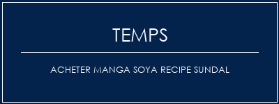 Temps de Préparation Acheter Manga Soya Recipe Sundal Recette Indienne Traditionnelle